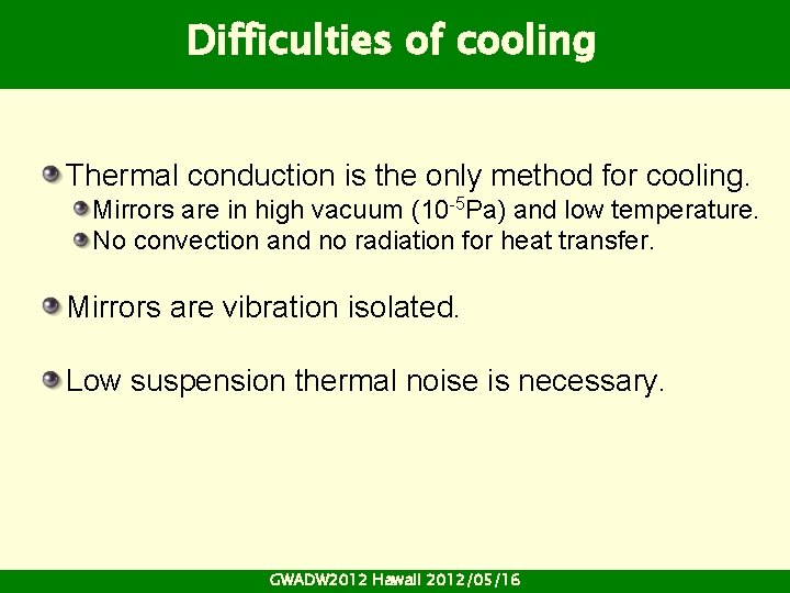 Difficulties of cooling Thermal conduction is the only method for cooling. Mirrors are in Difficulties of cooling Thermal conduction is the only method for cooling. Mirrors are in