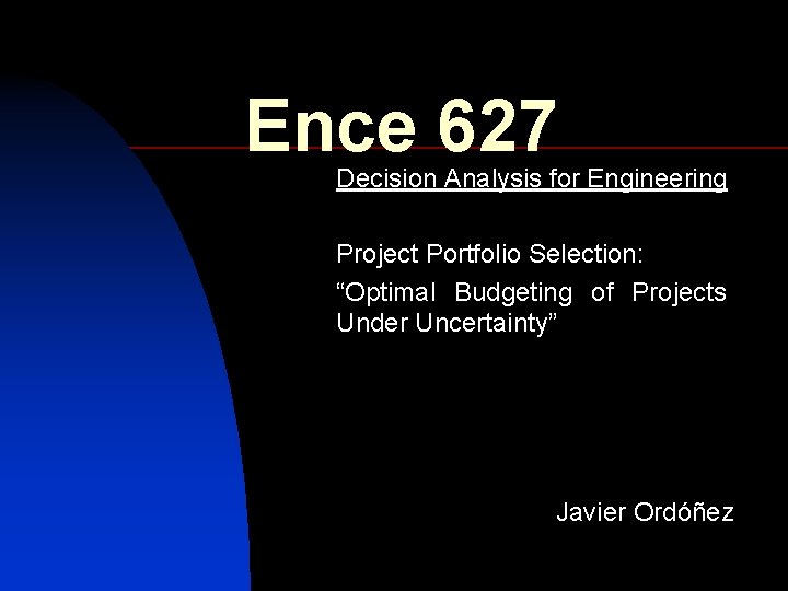 Ence 627 Decision Analysis for Engineering Project Portfolio Selection: “Optimal Budgeting of Projects Under