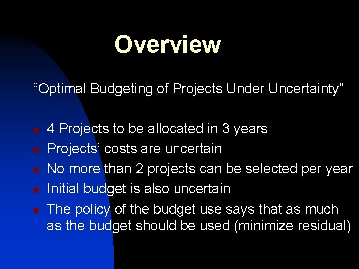 Overview “Optimal Budgeting of Projects Under Uncertainty” n n n 4 Projects to be