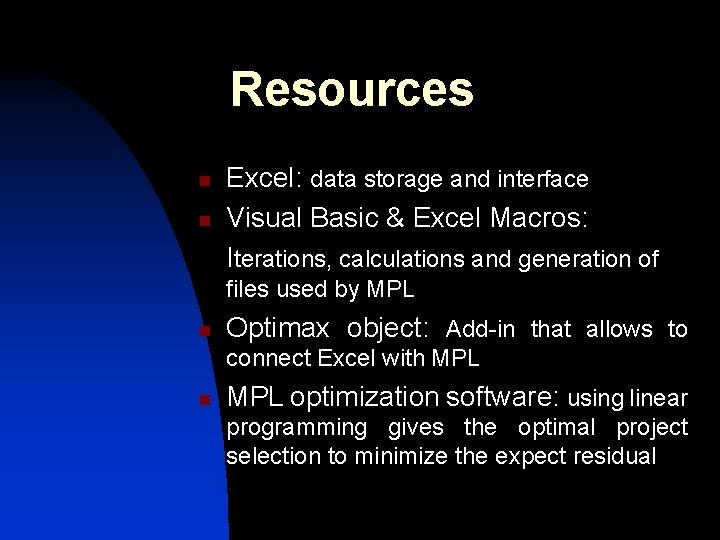 Resources n n Excel: data storage and interface Visual Basic & Excel Macros: Iterations,