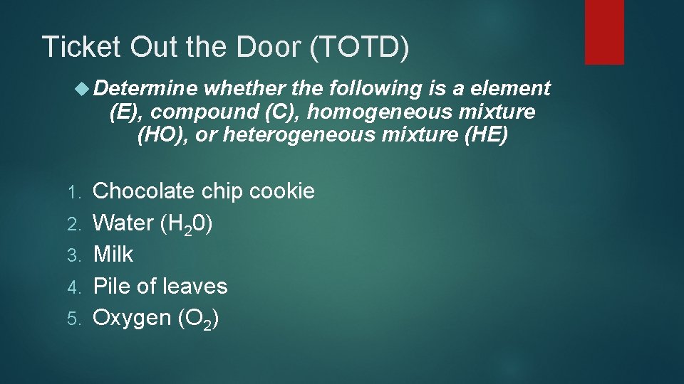 Ticket Out the Door (TOTD) Determine whether the following is a element (E), compound