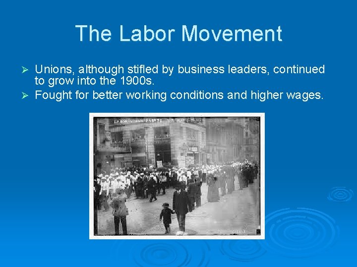 The Labor Movement Unions, although stifled by business leaders, continued to grow into the