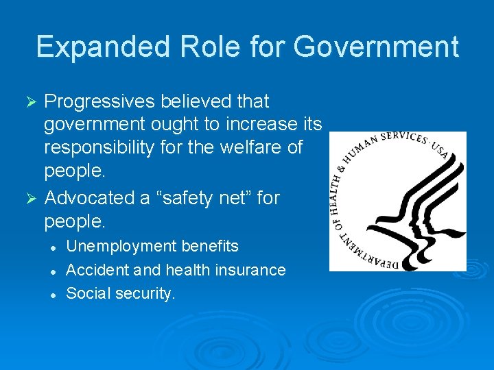 Expanded Role for Government Progressives believed that government ought to increase its responsibility for