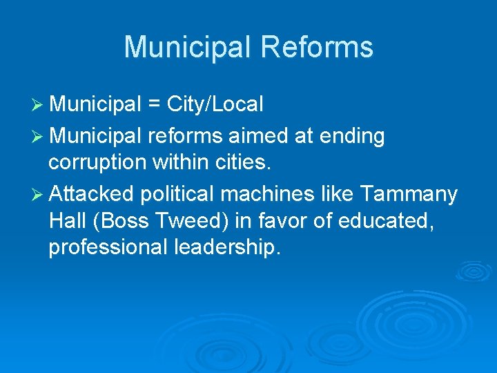 Municipal Reforms Ø Municipal = City/Local Ø Municipal reforms aimed at ending corruption within