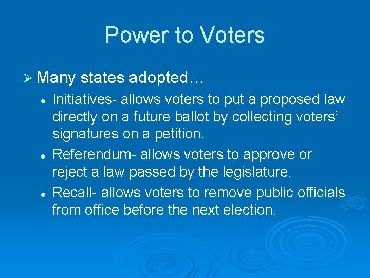 Power to Voters Ø Many states adopted… l l l Initiatives- allows voters to