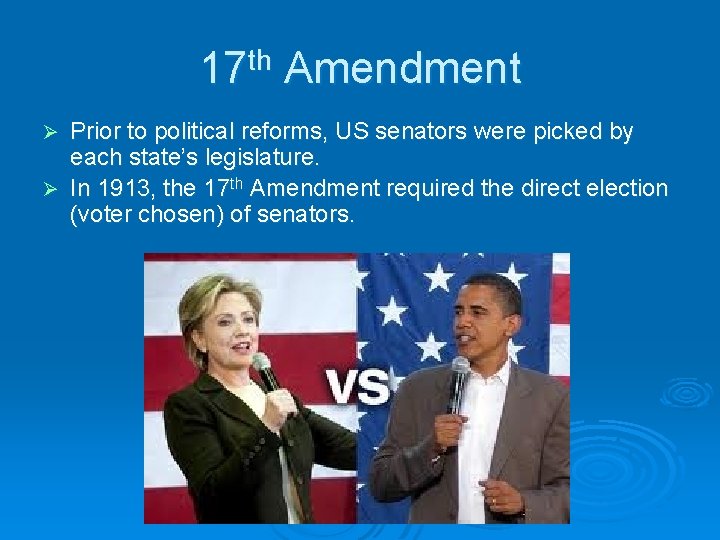 17 th Amendment Prior to political reforms, US senators were picked by each state’s