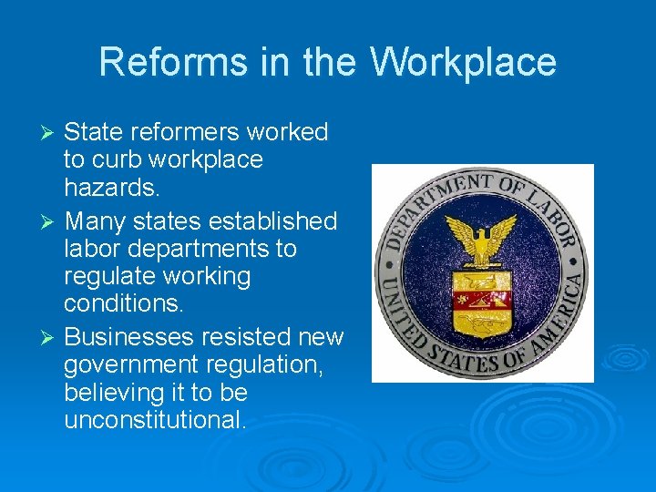 Reforms in the Workplace State reformers worked to curb workplace hazards. Ø Many states