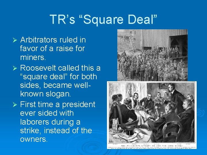 TR’s “Square Deal” Arbitrators ruled in favor of a raise for miners. Ø Roosevelt