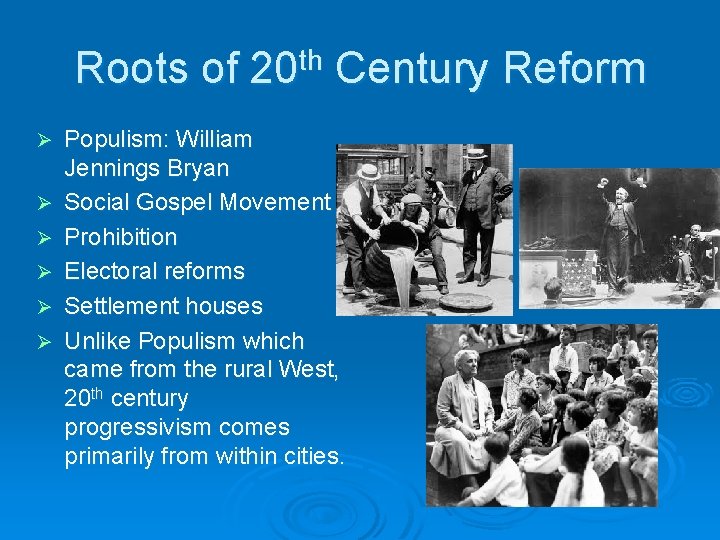 Roots of 20 th Century Reform Ø Ø Ø Populism: William Jennings Bryan Social