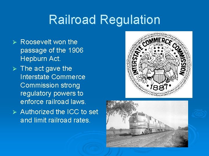 Railroad Regulation Roosevelt won the passage of the 1906 Hepburn Act. Ø The act