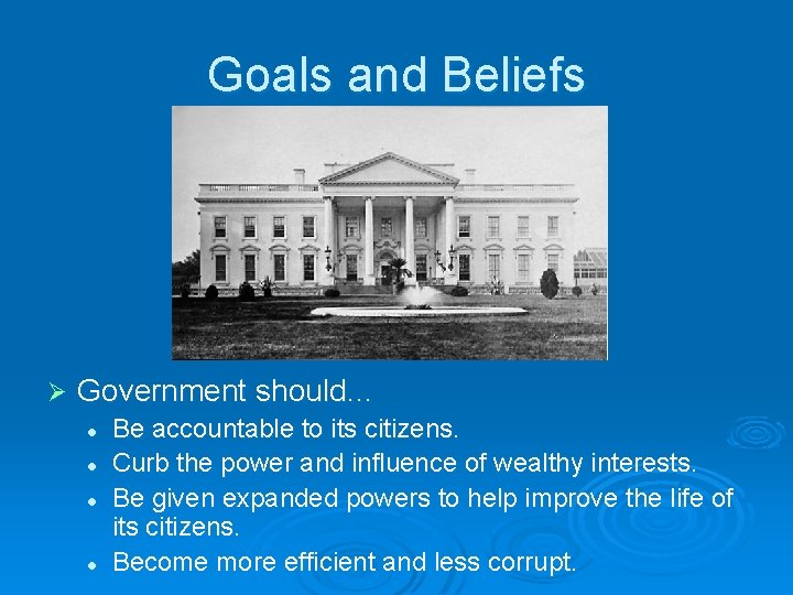 Goals and Beliefs Ø Government should… l l Be accountable to its citizens. Curb