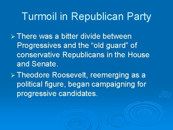 Turmoil in Republican Party Ø There was a bitter divide between Progressives and the