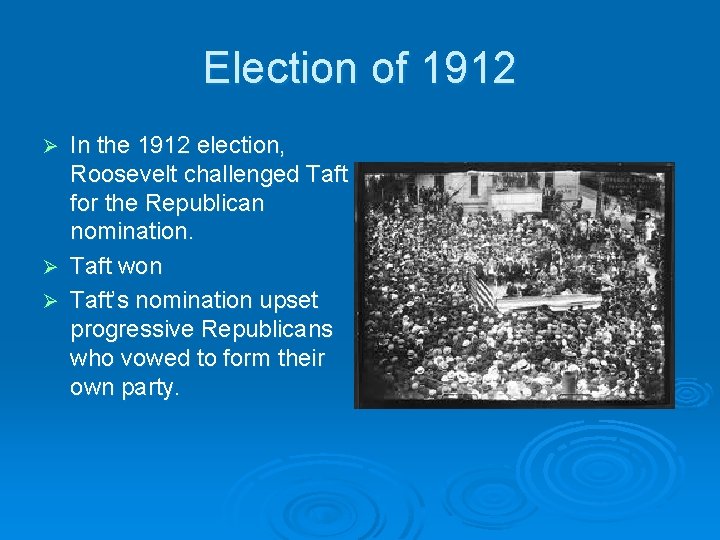 Election of 1912 In the 1912 election, Roosevelt challenged Taft for the Republican nomination.