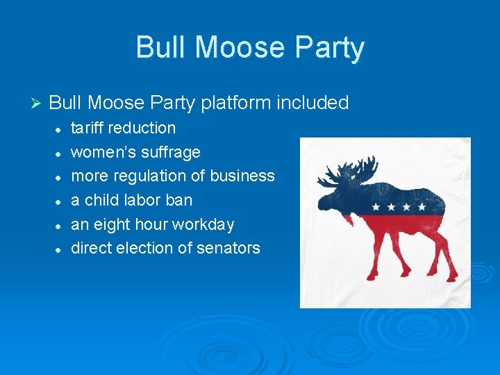Bull Moose Party Ø Bull Moose Party platform included l l l tariff reduction