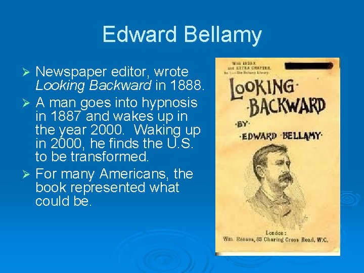 Edward Bellamy Newspaper editor, wrote Looking Backward in 1888. Ø A man goes into