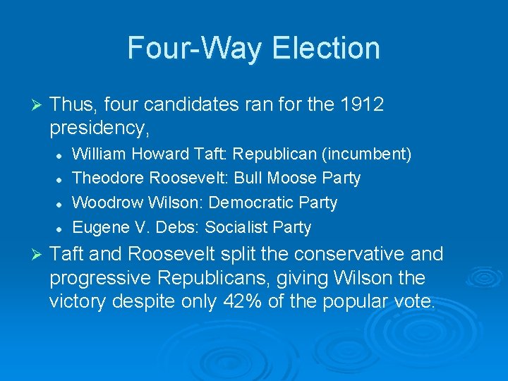 Four-Way Election Ø Thus, four candidates ran for the 1912 presidency, l l Ø