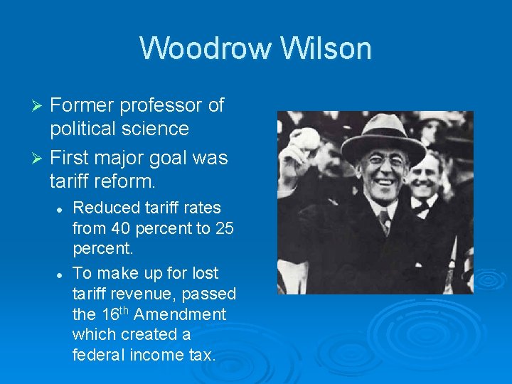 Woodrow Wilson Former professor of political science Ø First major goal was tariff reform.