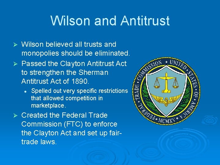 Wilson and Antitrust Wilson believed all trusts and monopolies should be eliminated. Ø Passed