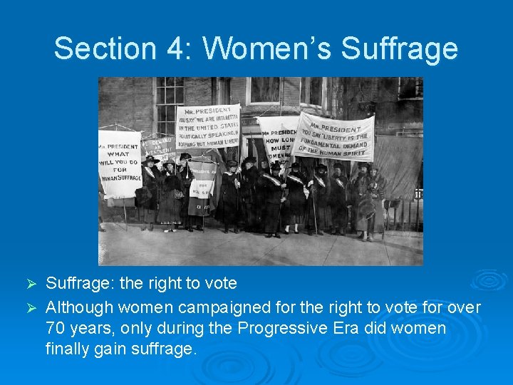 Section 4: Women’s Suffrage: the right to vote Ø Although women campaigned for the
