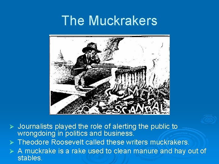 The Muckrakers Journalists played the role of alerting the public to wrongdoing in politics