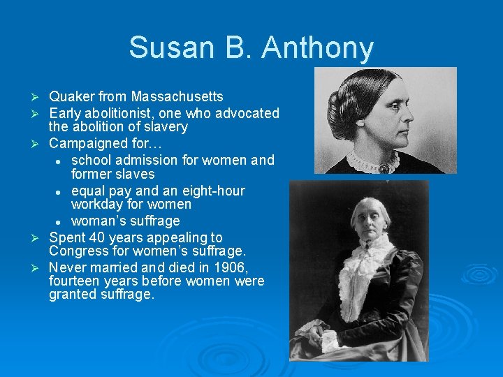 Susan B. Anthony Quaker from Massachusetts Early abolitionist, one who advocated the abolition of