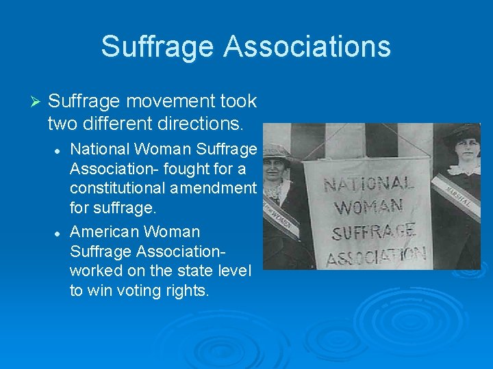 Suffrage Associations Ø Suffrage movement took two different directions. l l National Woman Suffrage