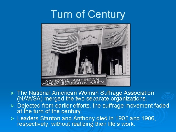 Turn of Century The National American Woman Suffrage Association (NAWSA) merged the two separate