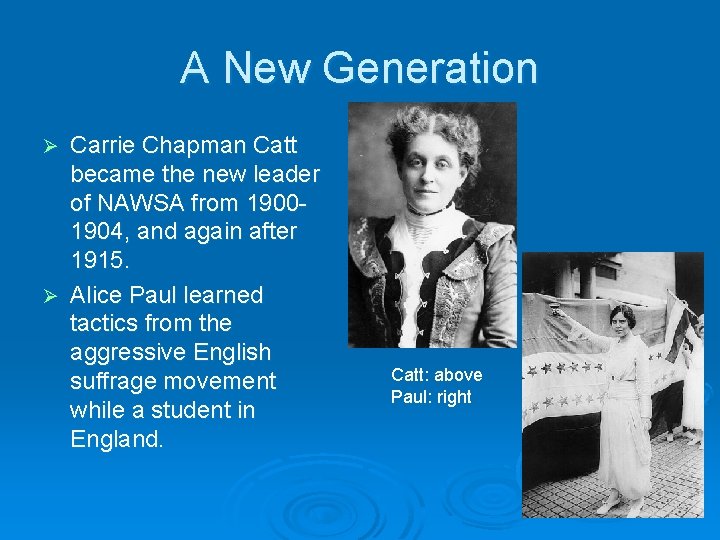 A New Generation Carrie Chapman Catt became the new leader of NAWSA from 19001904,