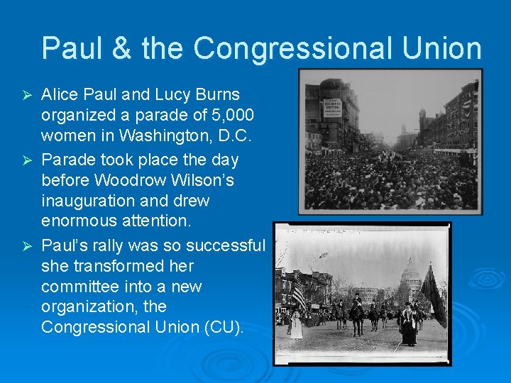 Paul & the Congressional Union Alice Paul and Lucy Burns organized a parade of