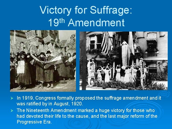 Victory for Suffrage: 19 th Amendment In 1919, Congress formally proposed the suffrage amendment