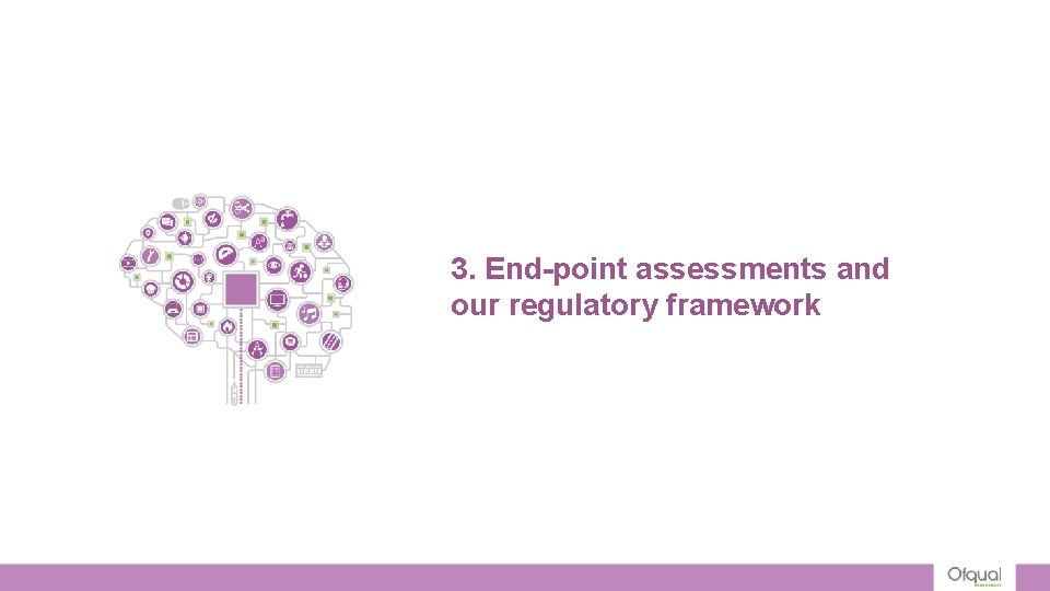 3. End-point assessments and our regulatory framework 3. End-point assessments and our regulatory framework