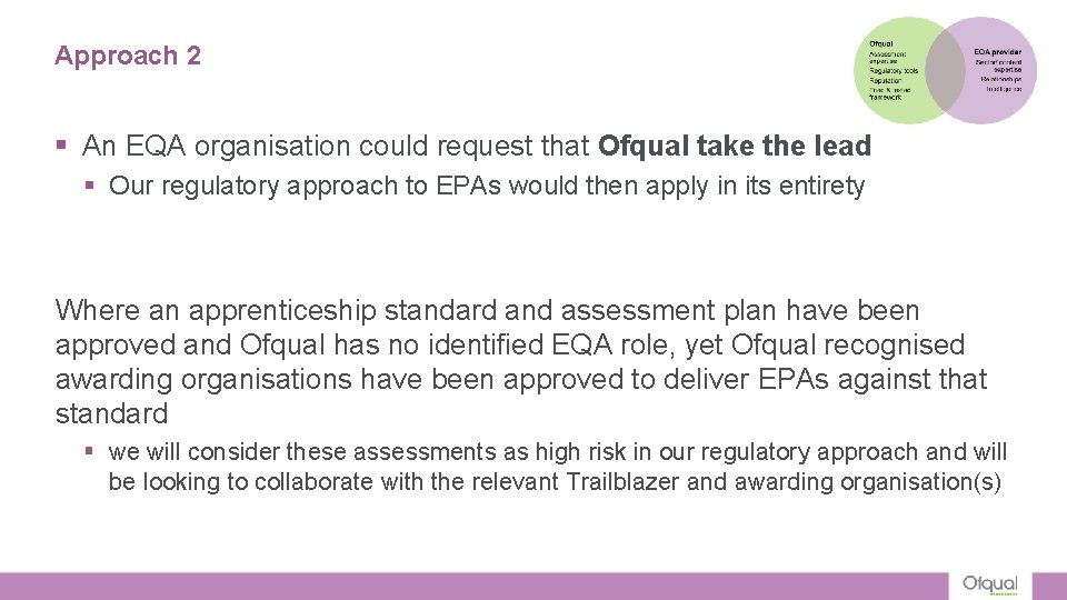 Approach 2 § An EQA organisation could request that Ofqual take the lead § Approach 2 § An EQA organisation could request that Ofqual take the lead §