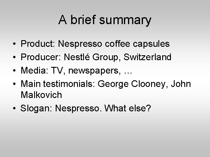 A brief summary • • Product: Nespresso coffee capsules Producer: Nestlé Group, Switzerland Media: