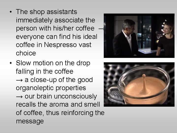  • The shop assistants immediately associate the person with his/her coffee → everyone