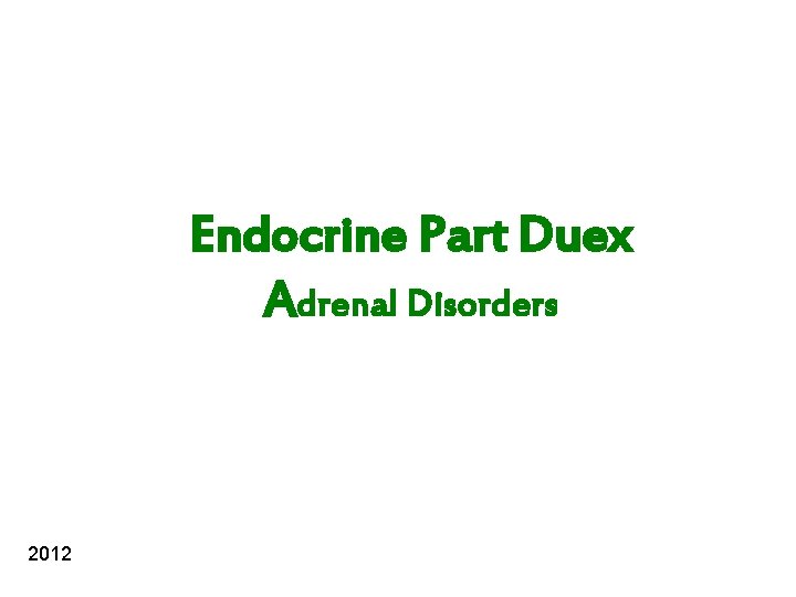 Endocrine Part Duex Adrenal Disorders 2012 