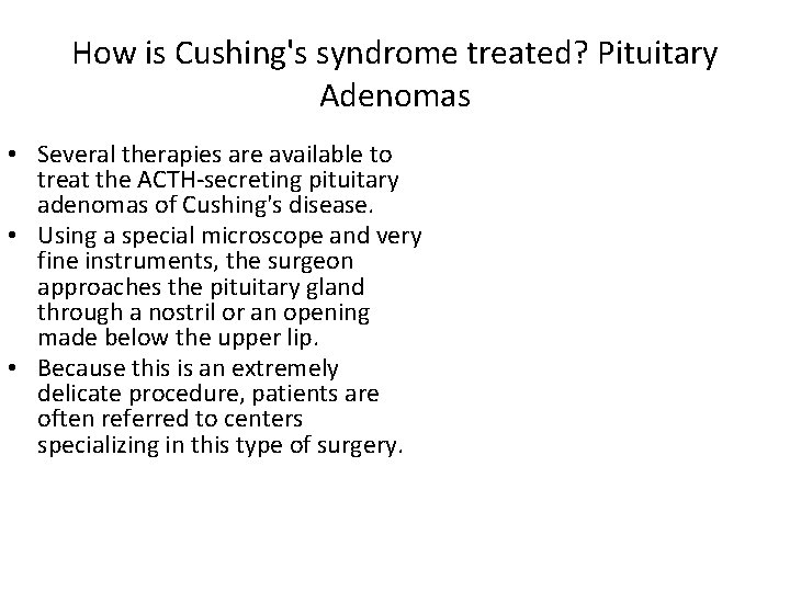 How is Cushing's syndrome treated? Pituitary Adenomas • Several therapies are available to treat