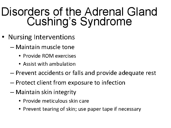 Disorders of the Adrenal Gland Cushing’s Syndrome • Nursing Interventions – Maintain muscle tone