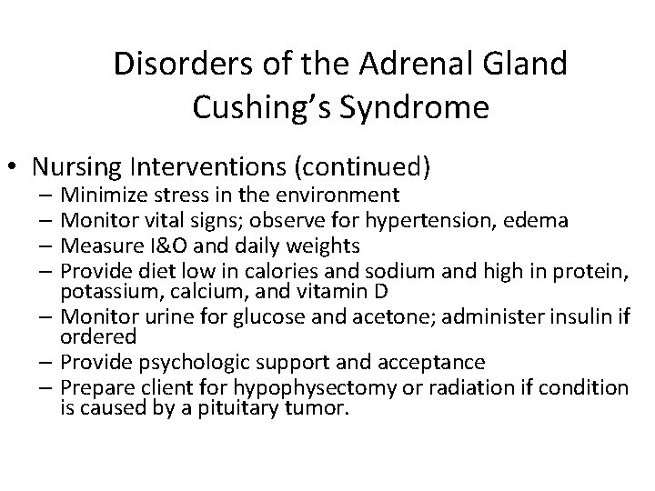 Disorders of the Adrenal Gland Cushing’s Syndrome • Nursing Interventions (continued) – Minimize stress