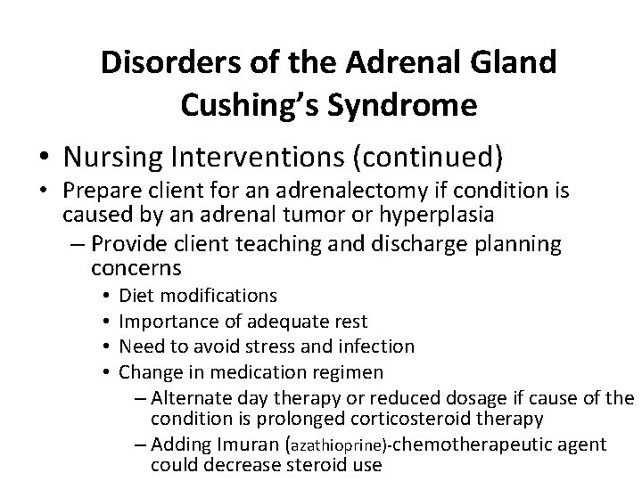 Disorders of the Adrenal Gland Cushing’s Syndrome • Nursing Interventions (continued) • Prepare client