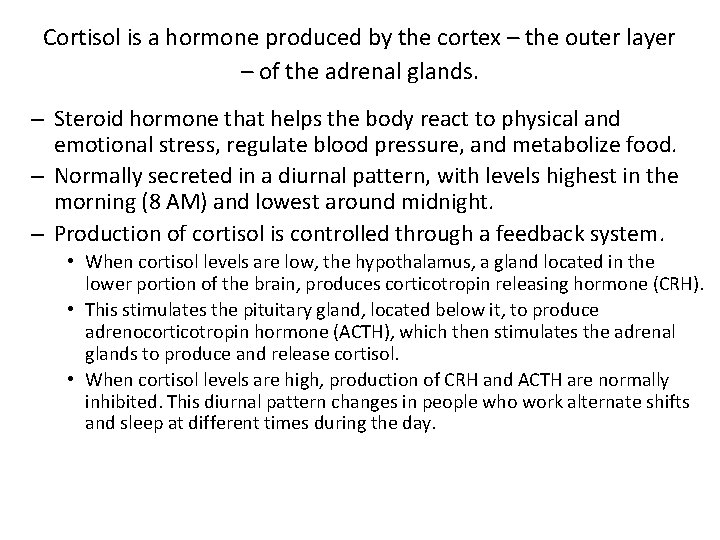 Cortisol is a hormone produced by the cortex – the outer layer – of