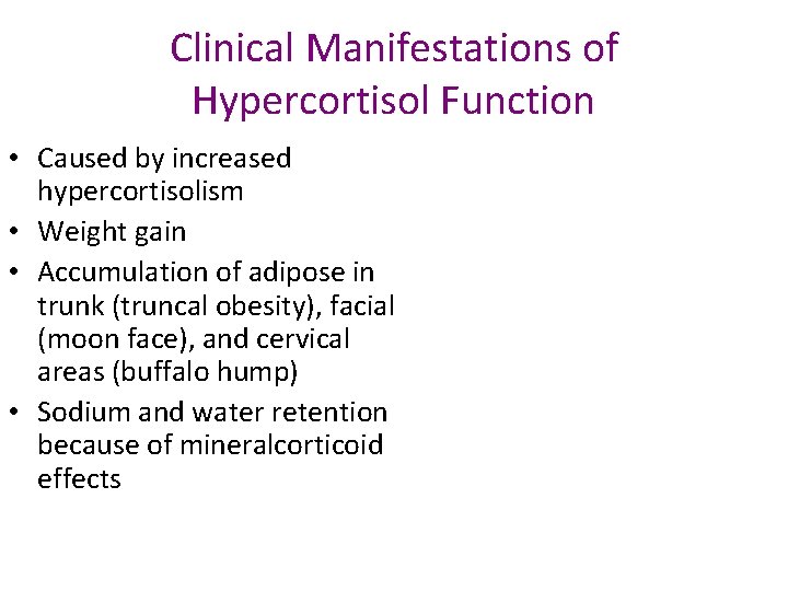 Clinical Manifestations of Hypercortisol Function • Caused by increased hypercortisolism • Weight gain •