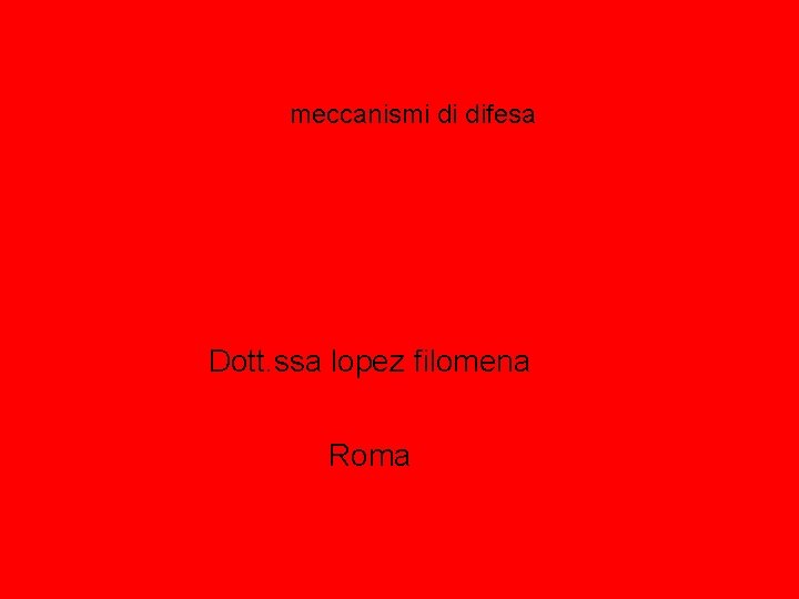 meccanismi di difesa Dott. ssa lopez filomena Roma 