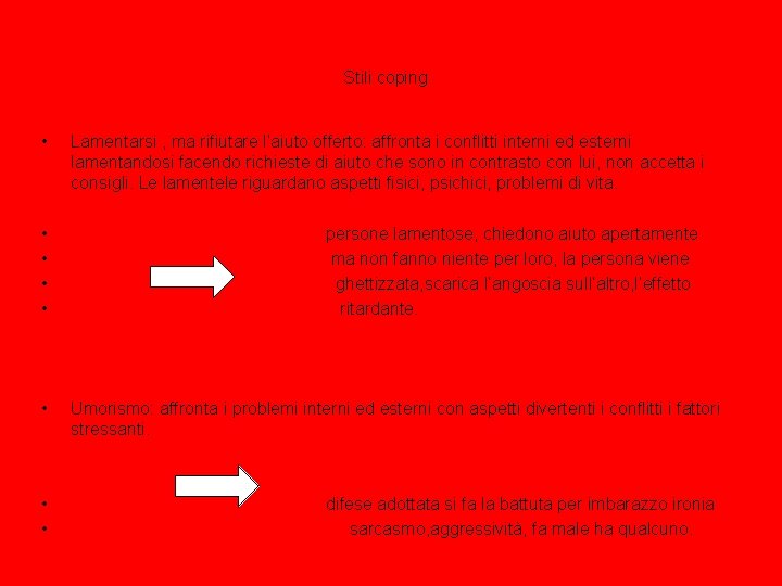 Stili coping • • Lamentarsi , ma rifiutare l’aiuto offerto: affronta i conflitti interni