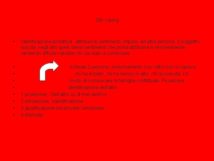 Stili coping • Identificazione proiettiva: attribuisce sentimenti, impulsi, ad altre persone. Il soggetto suscita