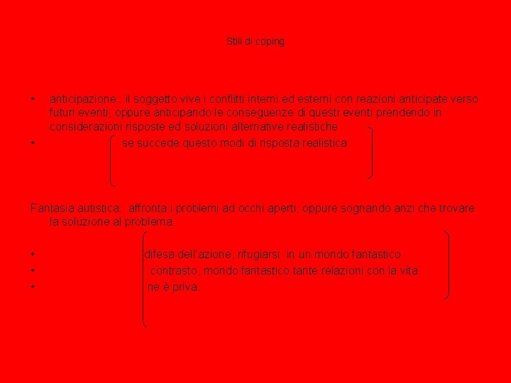 Stili di coping • • anticipazione : il soggetto vive i conflitti interni ed