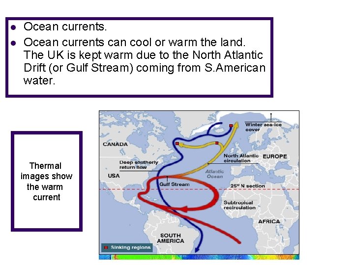 l l Ocean currents can cool or warm the land. The UK is kept