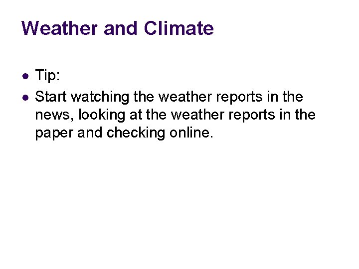 Weather and Climate l l Tip: Start watching the weather reports in the news,