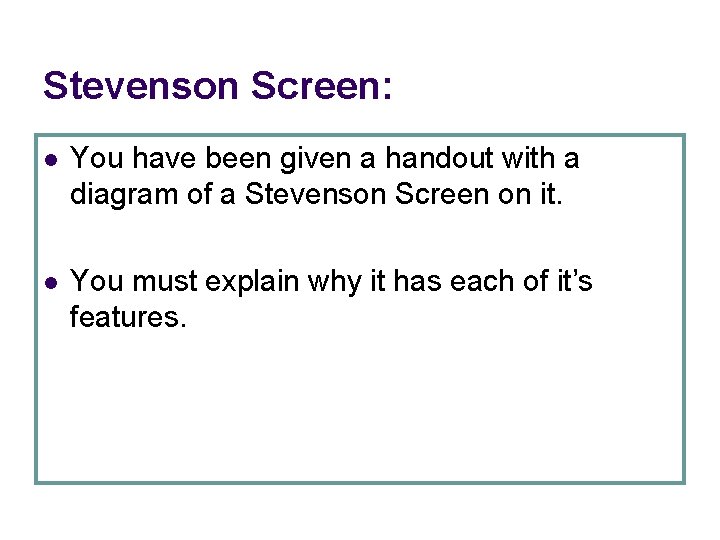 Stevenson Screen: l You have been given a handout with a diagram of a