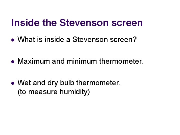 Inside the Stevenson screen l What is inside a Stevenson screen? l Maximum and
