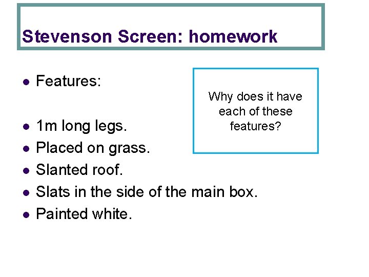 Stevenson Screen: homework l l l Features: Why does it have each of these